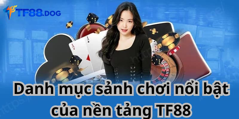 Danh mục sảnh chơi nổi bật của nền tảng TF88