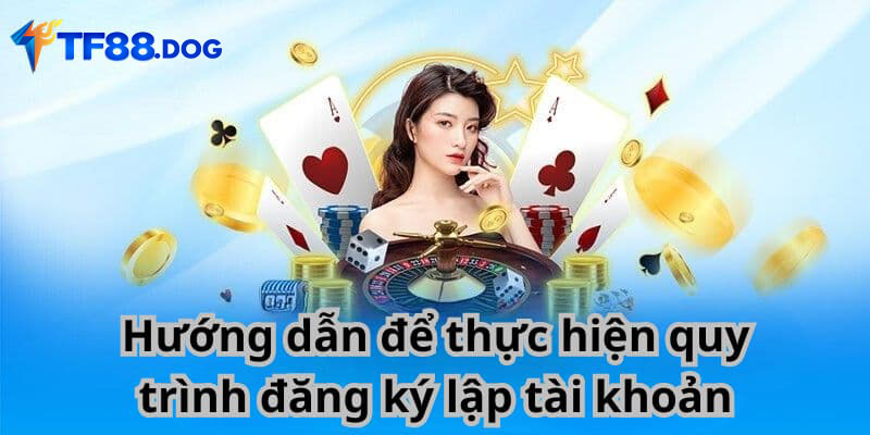 Hướng dẫn để thực hiện quy trình đăng ký lập tài khoản