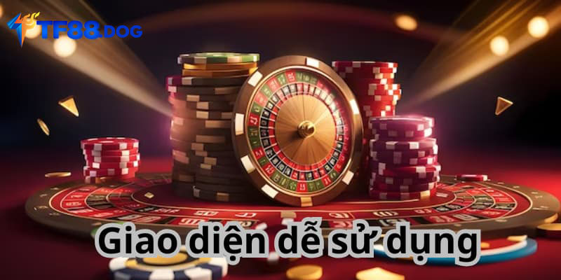 Giao diện dễ sử dụng