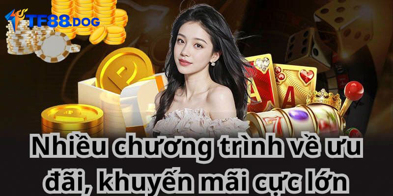Nhiều chương trình về ưu đãi, khuyến mãi cực lớn